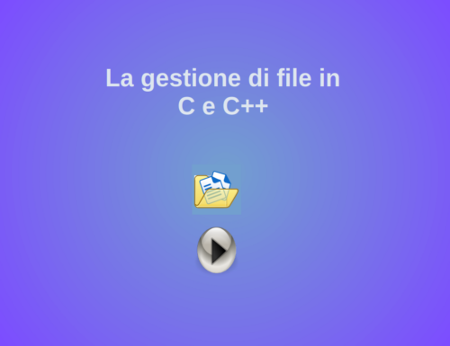 Programmazione in C e C++ – La gestione dei files